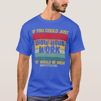T-shirt Si vous pouviez juste montrer votre travail, ce se