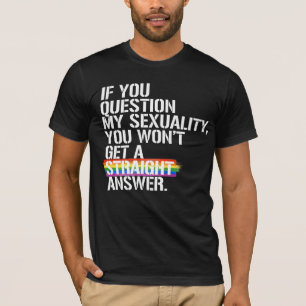 T-shirt Si vous questionnez ma sexualité