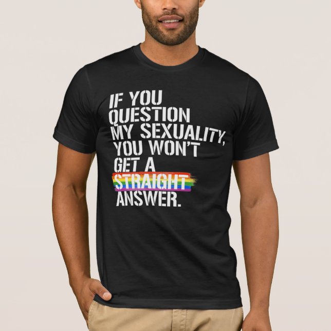 T-shirt Si vous questionnez ma sexualité (Devant)
