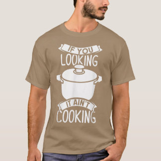 T-shirt Si vous regardez, ça ne cuisine pas