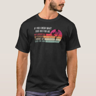 T-shirt Si Vous Saviez Ce Que Dieu A Fait Pour Moi, Christ