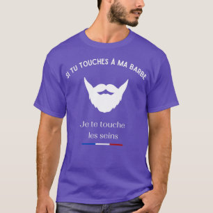 T-shirt Si vous touchez ma barbe Je toucherai vos seins
