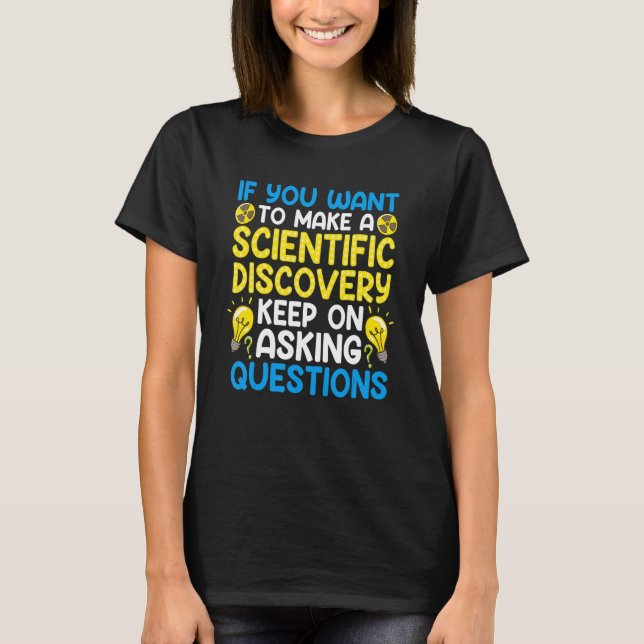 T-shirt Si Vous Voulez Faire Une Découverte Scientifique C (Devant)