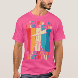 T-shirt Si Vous Voulez Que Je Vous Écoute Parler D'Astrono