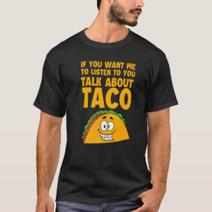T-shirt Si Vous Voulez Que Je Vous Écoute Parler De Taco M