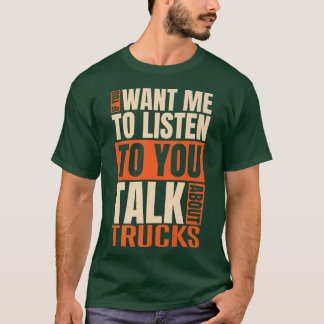 T-shirt Si Vous Voulez Que J'Écoute Parler De Camions