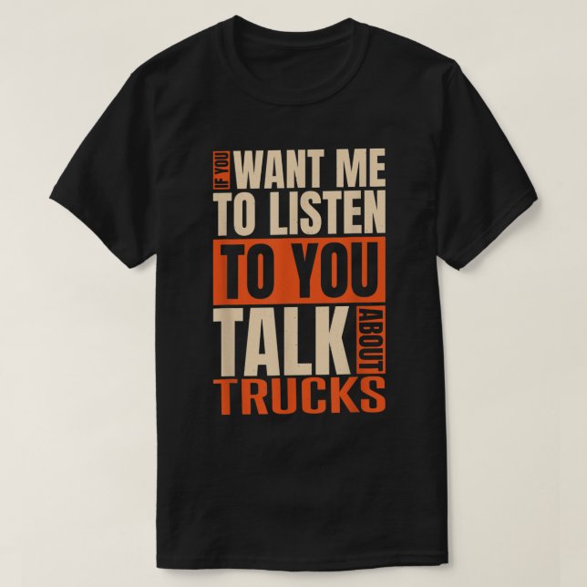 T-shirt Si Vous Voulez Que J'Écoute Parler De Camions (Design devant)