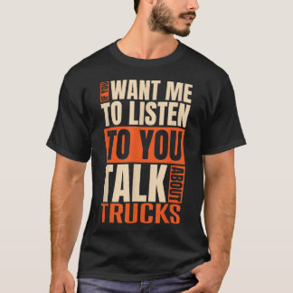 T-shirt Si Vous Voulez Que J'Écoute Parler De Camions