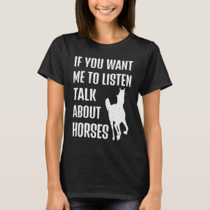 T-shirt si vous voulez que j'écoute parler de chevaux à mo
