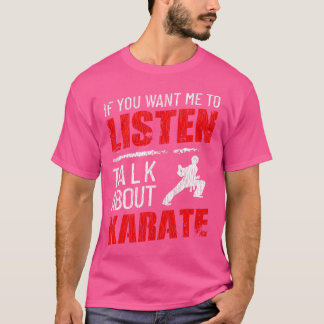 T-shirt Si Vous Voulez Que J'Écoute Parler De Karate Funny