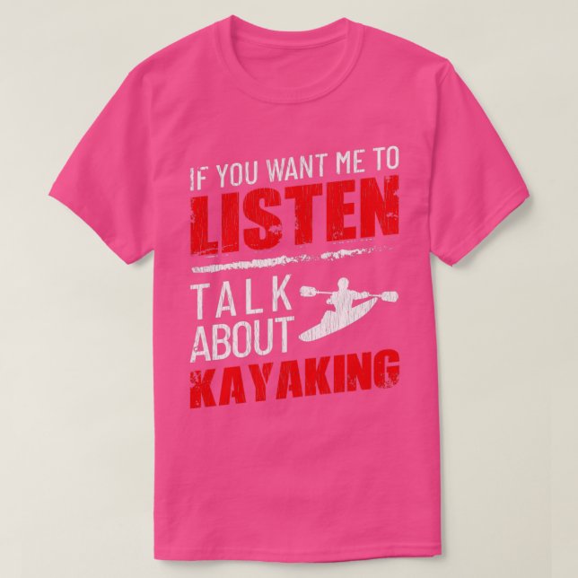 T-shirt Si Vous Voulez Que J'Écoute Parler De Kayaking Fun (Design devant)