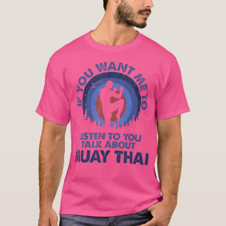 T-shirt Si Vous Voulez Que J'Écoute Parler De Muay Thai