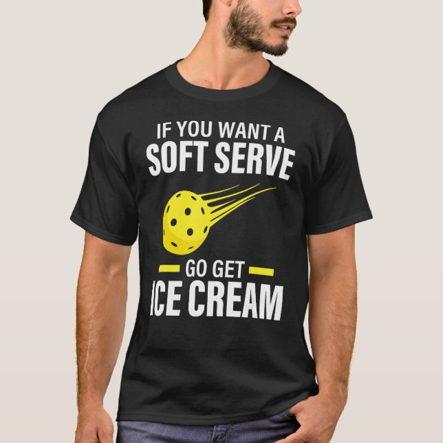T-shirt Si Vous Voulez Un Joueur De Pickleball Soft Serve  (Devant)