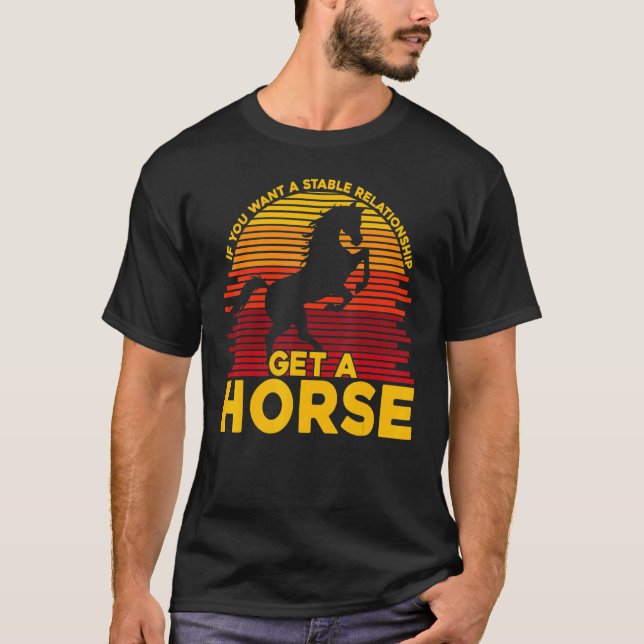 T-shirt Si vous voulez une relation stable, procurez-vous  (Devant)