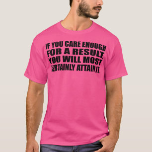 T-shirt Si vous vous souciez assez pour un résultat, vous 
