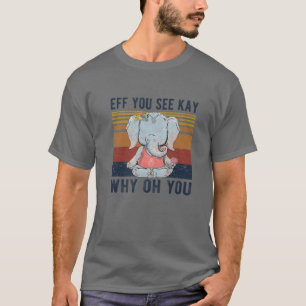 T-shirt Si Vous Voyez Kay Pourquoi Oh Vous Drôle Eléphant