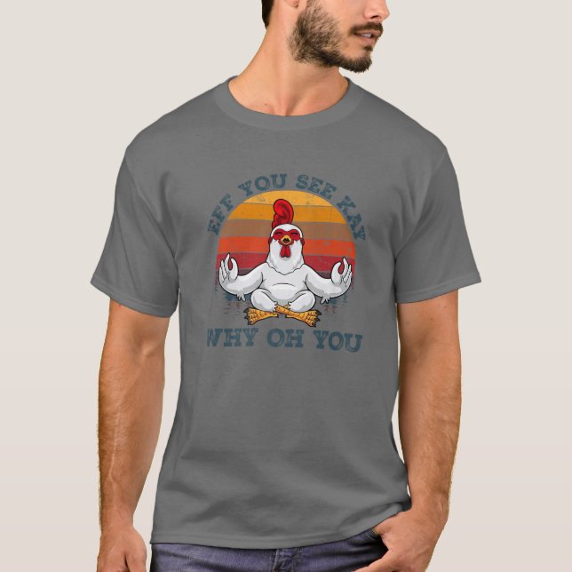 T-shirt Si Vous Voyez Kay Pourquoi Oh Vous Drôle Poulet Yo (Devant)