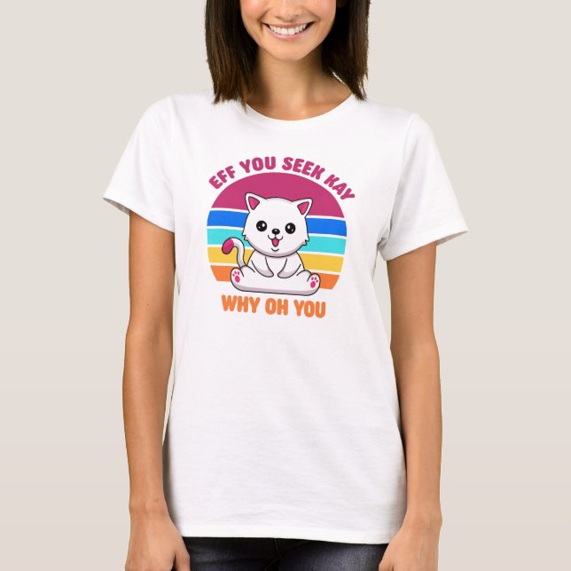 T-shirt Si Vous Voyez Kay Pourquoi Oh Vous Mignonne Chat B (Devant)