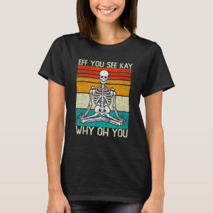 T-shirt Si Vous Voyez Kay Pourquoi Oh Vous Squelette Yoga