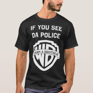 T-shirt Si vous voyez la police avertir un frère, sarcast