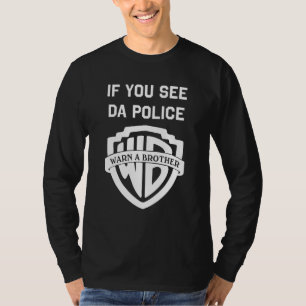 T-shirt Si vous voyez la police avertir un frère, sarcast