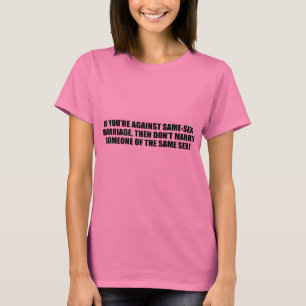 T-shirt Si you&apos ; Re contre le mariage homosexuel