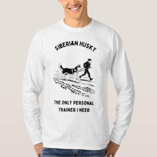 T-shirt Siberian Husky, Le Seul Entraîneur Personnel Dont