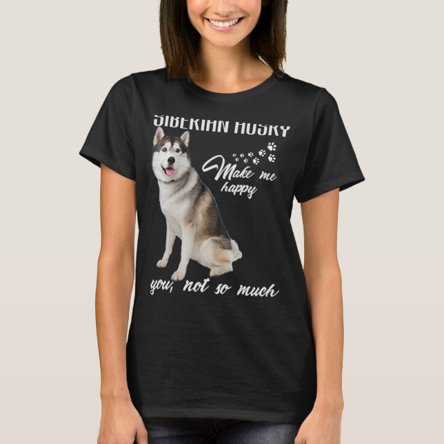 T-shirt Siberian husky Make Me Happy You Not So Much Dog L (Devant)