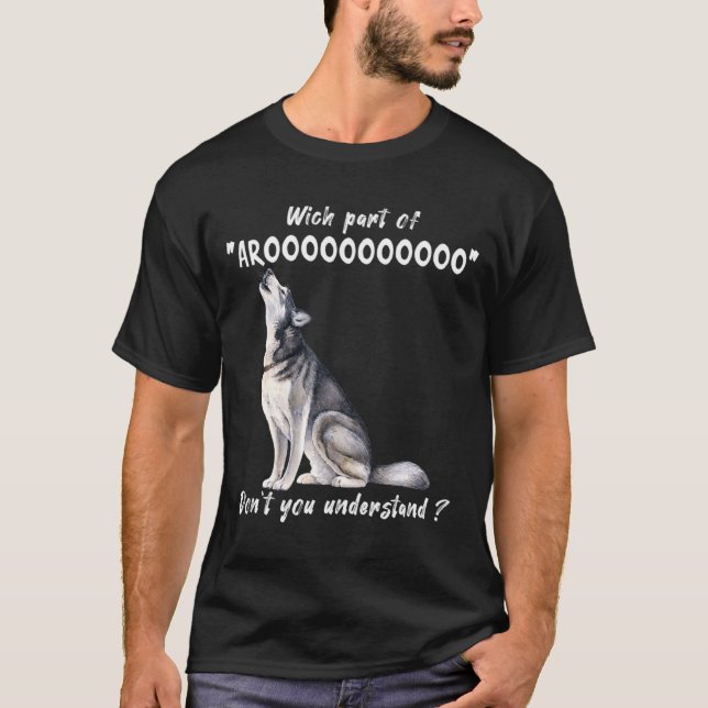 T-shirt Siberian Husky What Part Of Arooo Dont You Unders  (Devant)