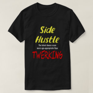 T-shirt Side Hustle vs. Twerking Neon Yellow Text Uni. T-S