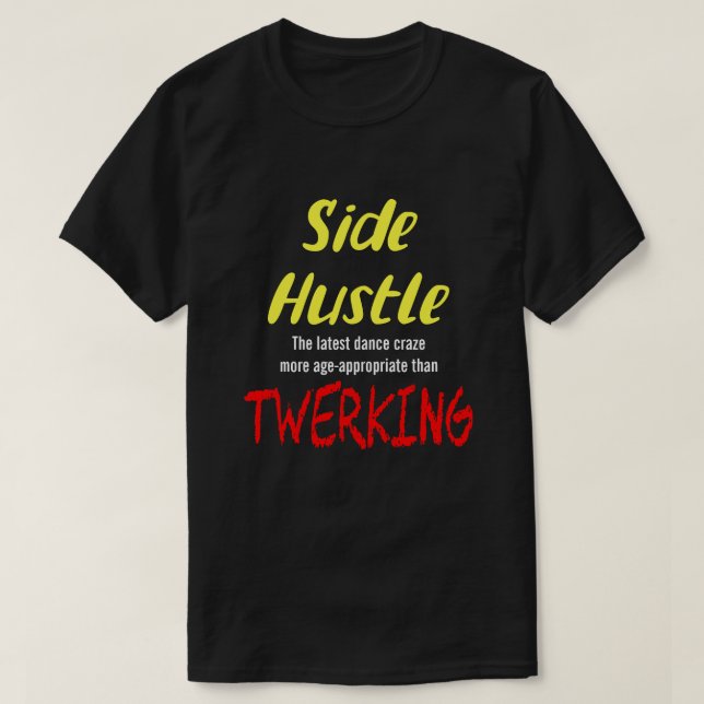 T-shirt Side Hustle vs. Twerking Neon Yellow Text Uni. T-S (Design devant)
