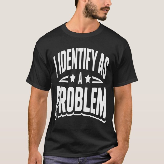 T-shirt S'identifier comme un problème drôle dicton sarcas (Devant)