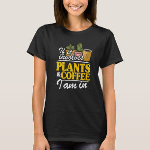 T-shirt S'Il Impliquait Plante & Café Je Suis Dans Garden