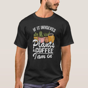 T-shirt S'Il Impliquait Plante & Café Je Suis Dans Garden 