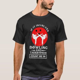 T-shirt S'Il Implique B0wling Et Taekwondo Comptez Moi Dan