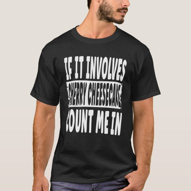 T-shirt S'Il Implique Du Cheesecake Cherry Comptez-Moi Dan (Devant)