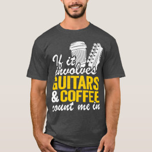T-shirt S'Il Implique Guitares & Café Compter Moi En Guita