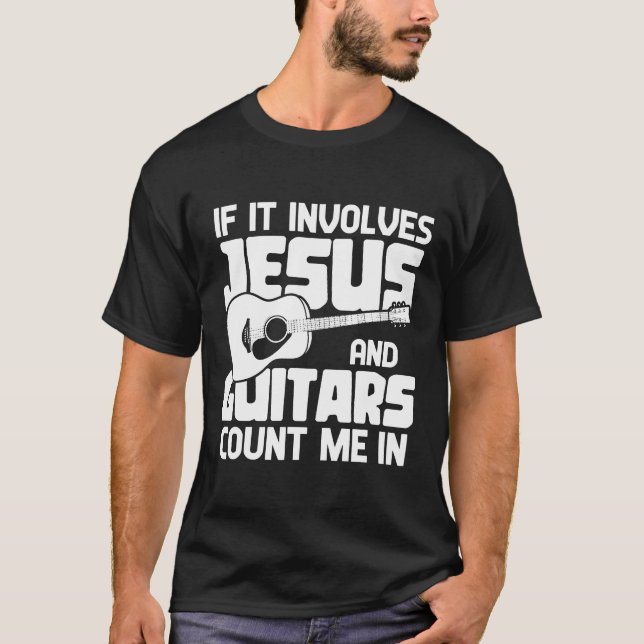 T-shirt S'Il Implique Jésus Et Les Guitares Me Comptent En (Devant)