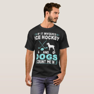T-shirt S'il implique le hockey sur glace et les chiens me