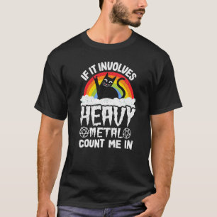 T-shirt S'Il Implique Métal Lourd Compter Moi Dans Métal C