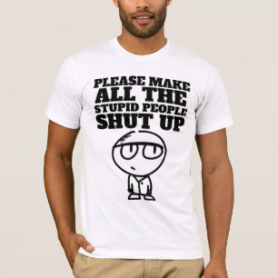 T-shirt S'IL VOUS PLAÎT FAITES FERMER LES STUPIDES, T-Shir