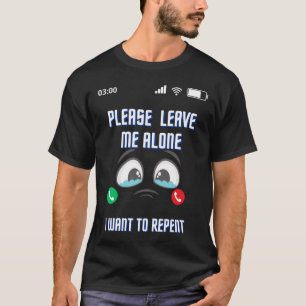 T-shirt S'il vous plaît laissez-moi seul je veux Repent Be