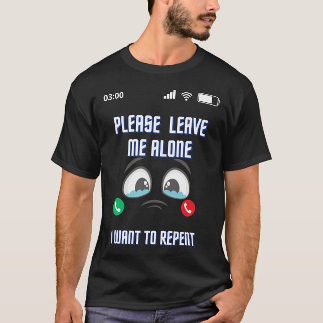 T-shirt S'il vous plaît laissez-moi seul je veux Repent Be (Devant)