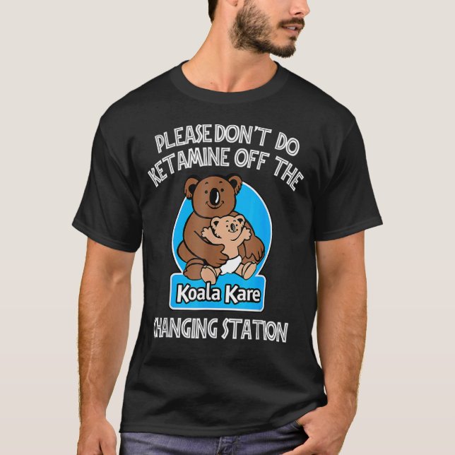 T-shirt S'il vous plaît ne faites pas Ketamine hors de la  (Devant)