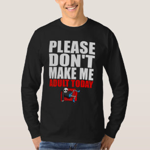 T-shirt S'il vous plaît ne me faites pas adulte aujourd'hu