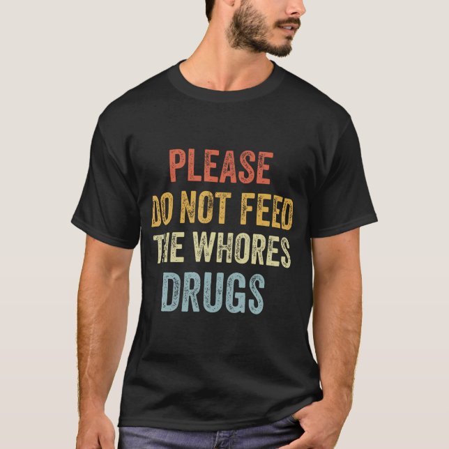 T-shirt S'Il Vous Plaît, Ne Nourrissez Pas Les Gros Drogue (Devant)