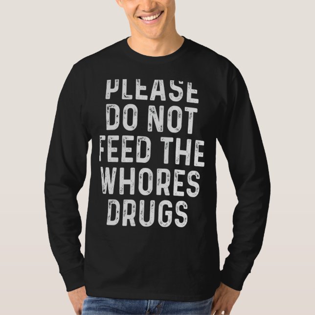 T-shirt S'Il Vous Plaît Ne Pas Alimenter Les Gros Drogue D (Devant)