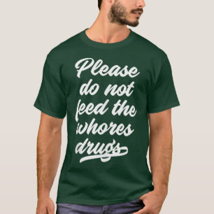 T-shirt S'Il Vous Plaît Ne Pas Alimenter Les Gros Drogues