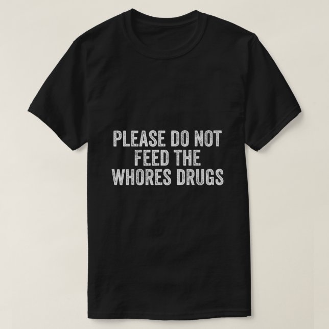 T-shirt S'Il Vous Plaît Ne Pas Nourrir Les Gros Drogues Dr (Design devant)