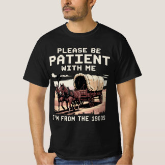 T-shirt S'il vous plaît, soyez patient avec moi Je viens d